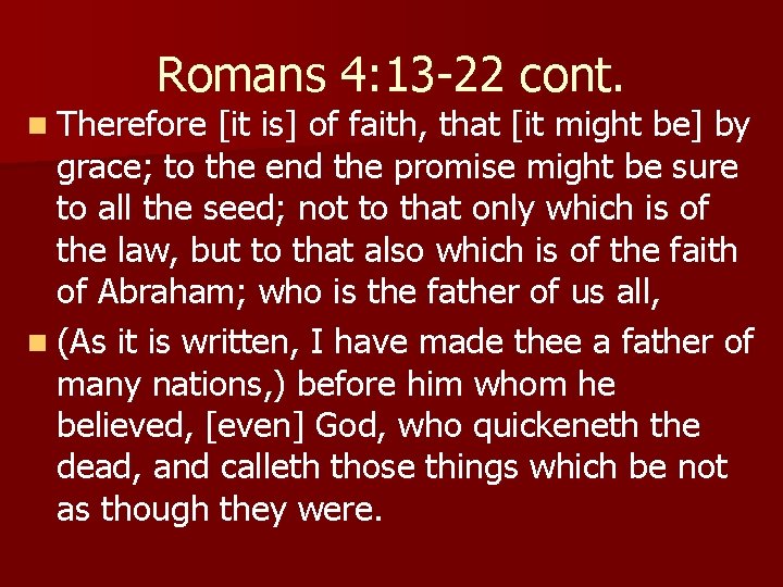 Romans 4: 13 -22 cont. n Therefore [it is] of faith, that [it might