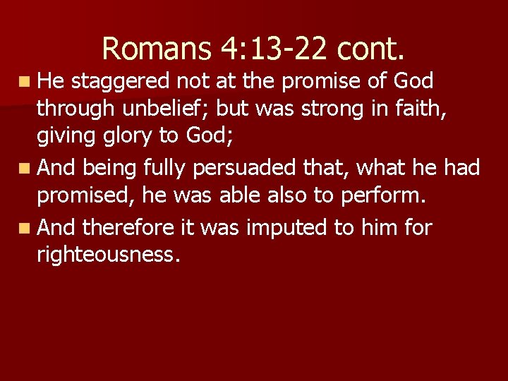 n He Romans 4: 13 -22 cont. staggered not at the promise of God