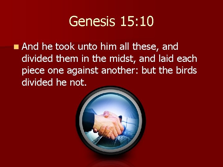 Genesis 15: 10 n And he took unto him all these, and divided them