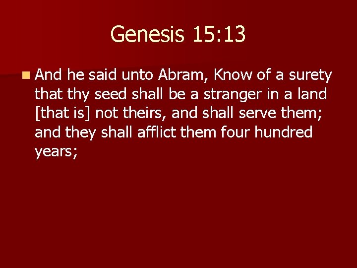 Genesis 15: 13 n And he said unto Abram, Know of a surety that