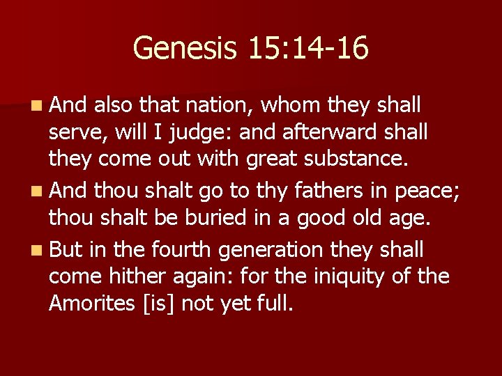 Genesis 15: 14 -16 n And also that nation, whom they shall serve, will