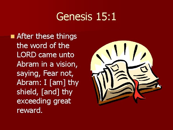 Genesis 15: 1 n After these things the word of the LORD came unto
