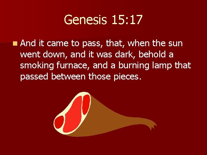 Genesis 15: 17 n And it came to pass, that, when the sun went