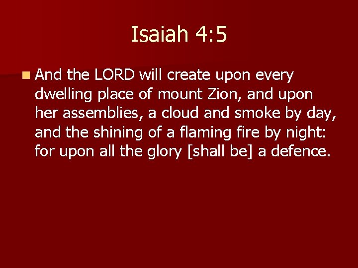 Isaiah 4: 5 n And the LORD will create upon every dwelling place of