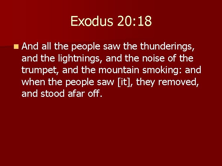 Exodus 20: 18 n And all the people saw the thunderings, and the lightnings,