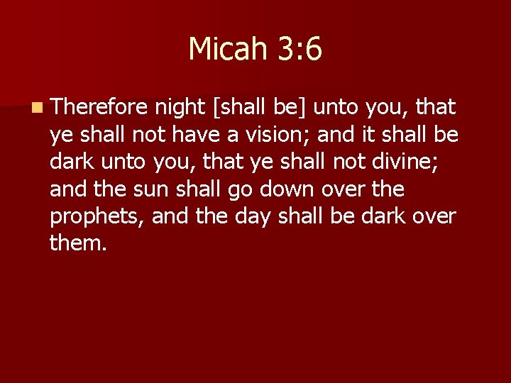Micah 3: 6 n Therefore night [shall be] unto you, that ye shall not