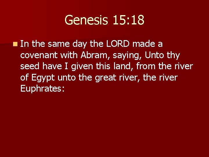 Genesis 15: 18 n In the same day the LORD made a covenant with