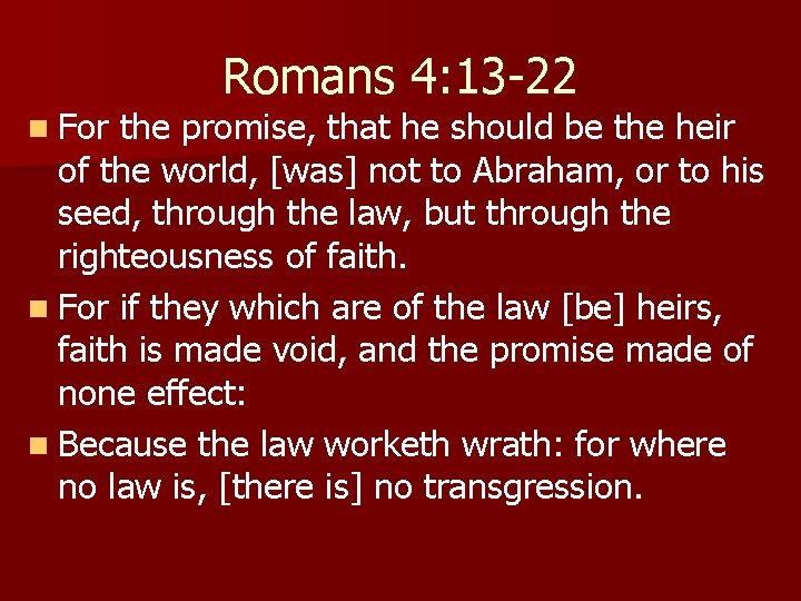 n For Romans 4: 13 -22 the promise, that he should be the heir