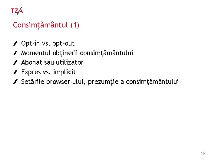 Consimțământul (1) Opt-in vs. opt-out Momentul obținerii consimțământului Abonat sau utilizator Expres vs. implicit