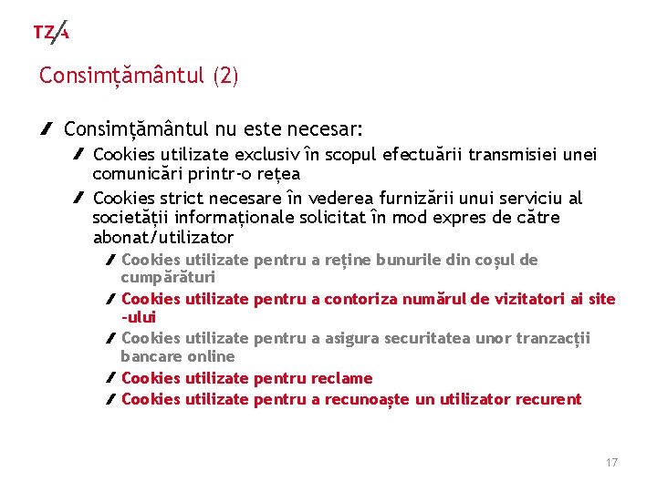 Consimțământul (2) Consimțământul nu este necesar: Cookies utilizate exclusiv în scopul efectuării transmisiei unei