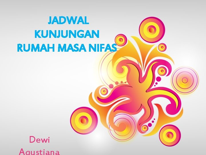 JADWAL KUNJUNGAN RUMAH MASA NIFAS Dewi Agustiana 