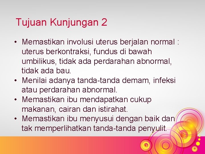 Tujuan Kunjungan 2 • Memastikan involusi uterus berjalan normal : uterus berkontraksi, fundus di