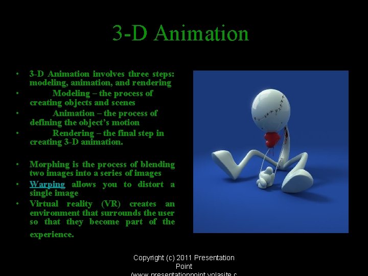 3 -D Animation • • 3 -D Animation involves three steps: modeling, animation, and