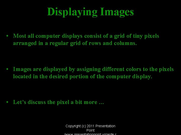 Displaying Images • Most all computer displays consist of a grid of tiny pixels