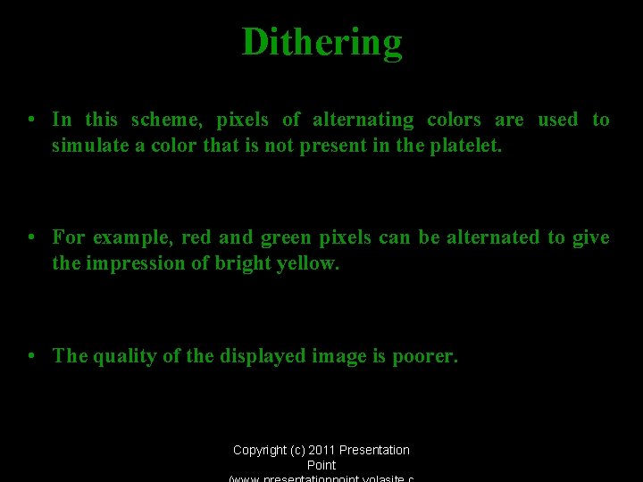 Dithering • In this scheme, pixels of alternating colors are used to simulate a