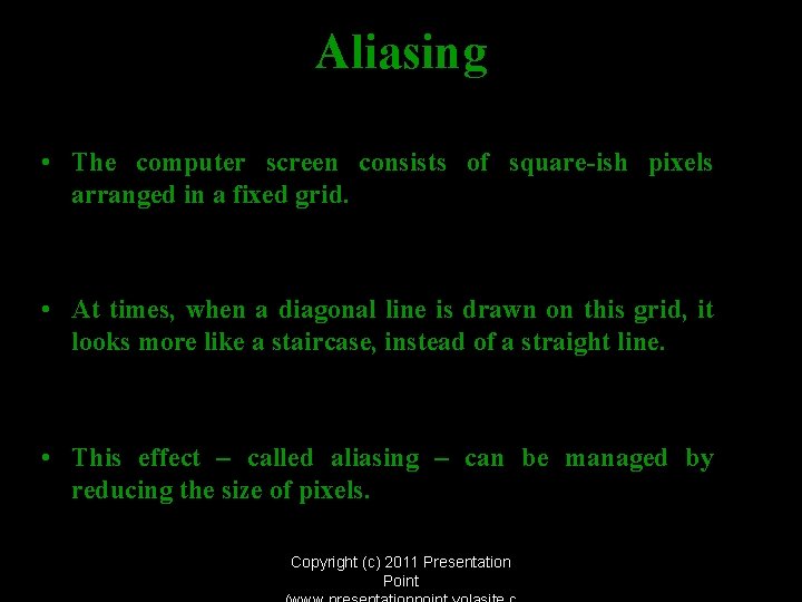 Aliasing • The computer screen consists of square-ish pixels arranged in a fixed grid.