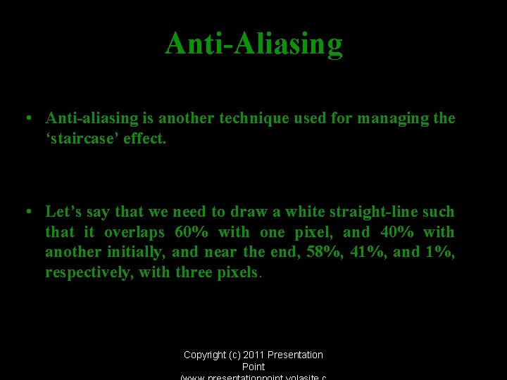 Anti-Aliasing • Anti-aliasing is another technique used for managing the ‘staircase’ effect. • Let’s