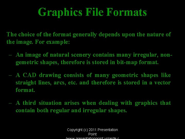 Graphics File Formats The choice of the format generally depends upon the nature of