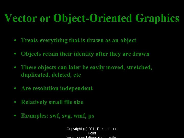 Vector or Object-Oriented Graphics • Treats everything that is drawn as an object •