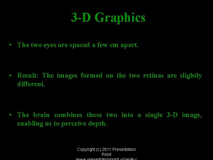 3 -D Graphics • The two eyes are spaced a few cm apart. •