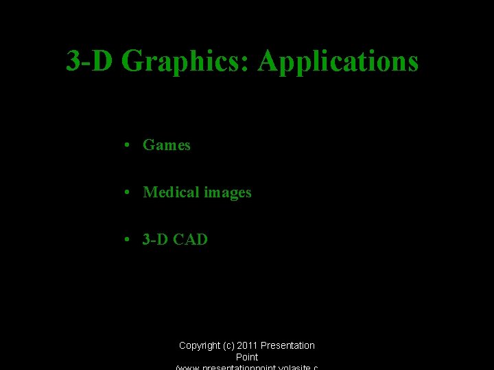 3 -D Graphics: Applications • Games • Medical images • 3 -D CAD Copyright