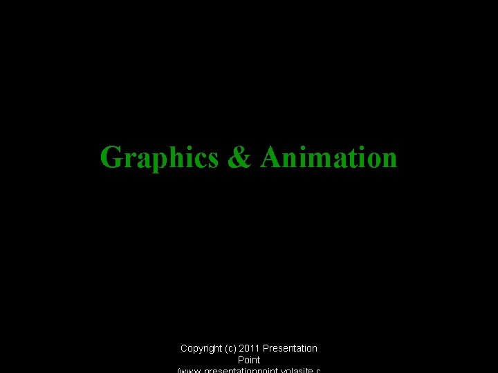 Graphics & Animation Copyright (c) 2011 Presentation Point 