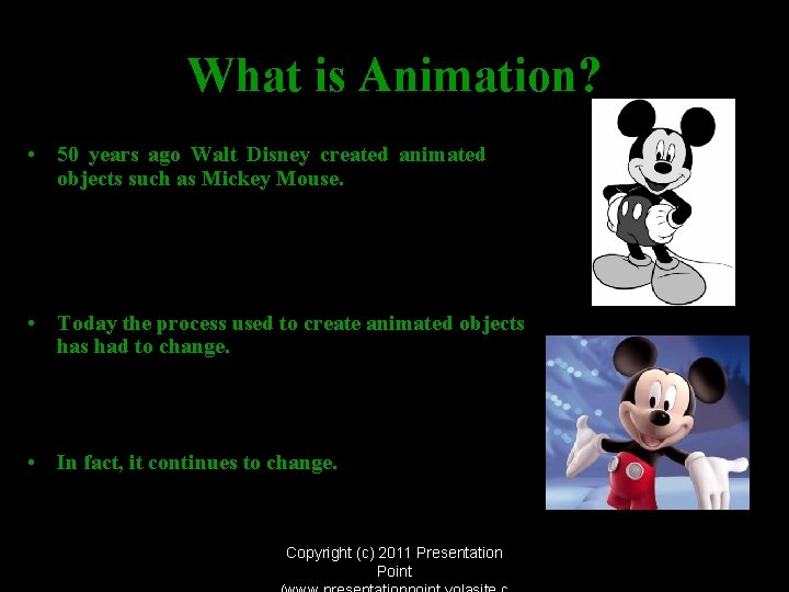 What is Animation? • 50 years ago Walt Disney created animated objects such as