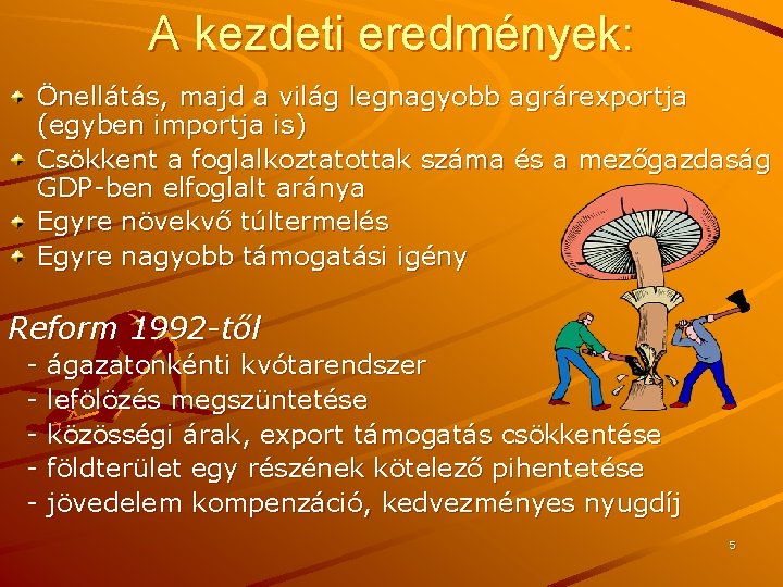 A kezdeti eredmények: Önellátás, majd a világ legnagyobb agrárexportja (egyben importja is) Csökkent a