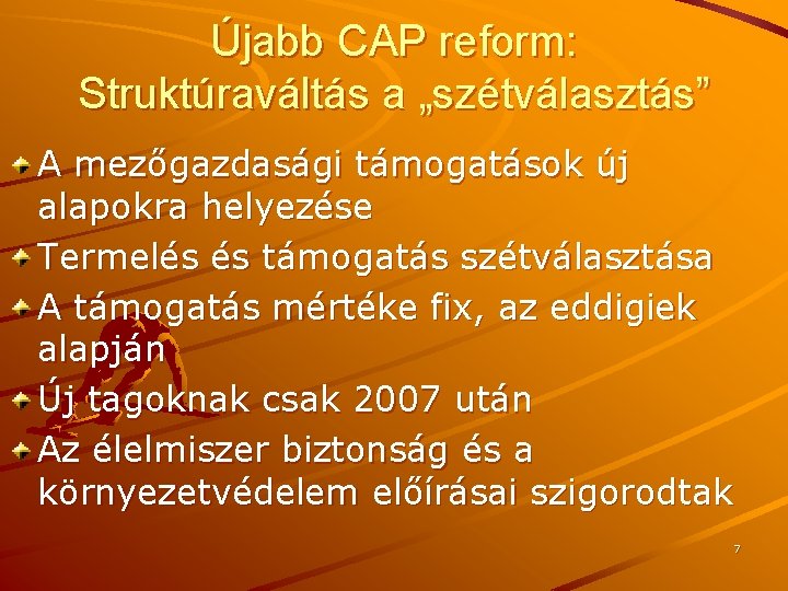 Újabb CAP reform: Struktúraváltás a „szétválasztás” A mezőgazdasági támogatások új alapokra helyezése Termelés és