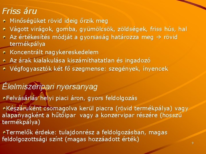 Friss áru Minőségüket rövid ideig őrzik meg Vágott virágok, gomba, gyümölcsök, zöldségek, friss hús,