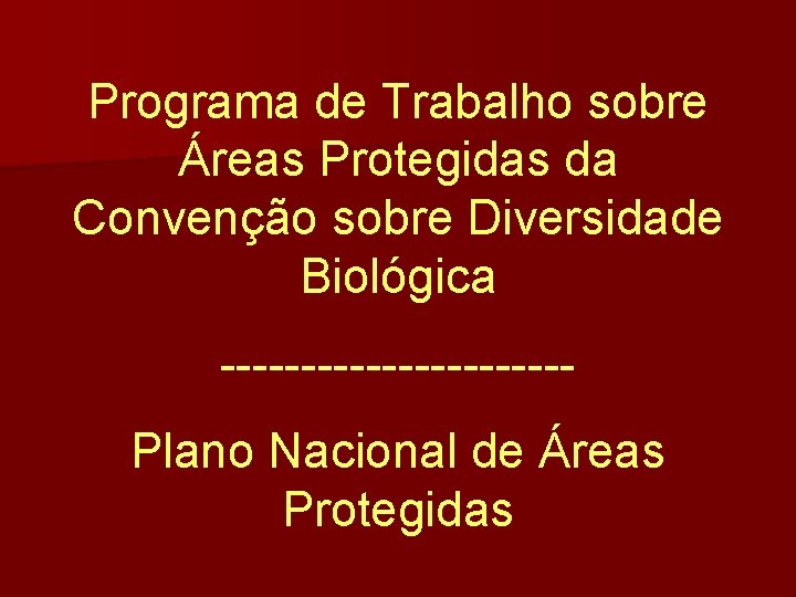 Programa de Trabalho sobre Áreas Protegidas da Convenção sobre Diversidade Biológica -----------Plano Nacional de