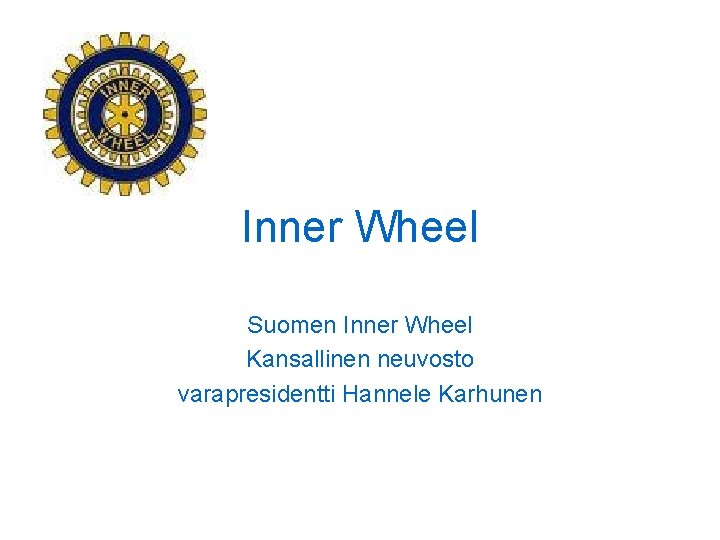 Inner Wheel Suomen Inner Wheel Kansallinen neuvosto varapresidentti Hannele Karhunen 