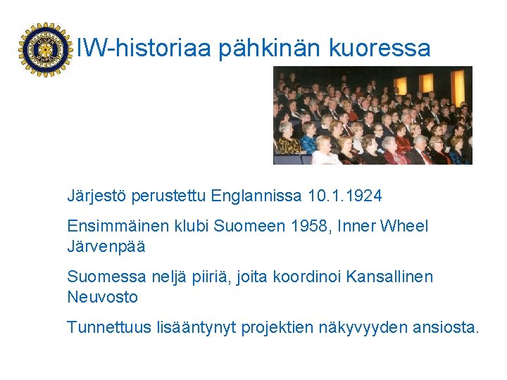 IW-historiaa pähkinän kuoressa Järjestö perustettu Englannissa 10. 1. 1924 Ensimmäinen klubi Suomeen 1958, Inner