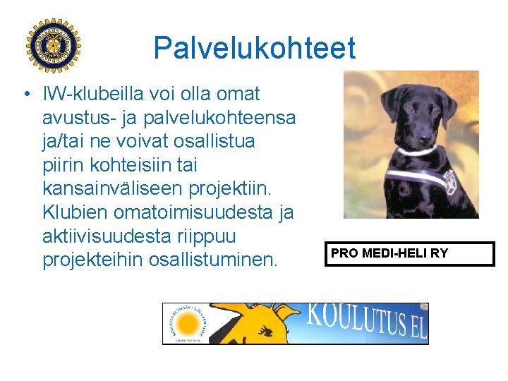 Palvelukohteet • IW-klubeilla voi olla omat avustus- ja palvelukohteensa ja/tai ne voivat osallistua piirin