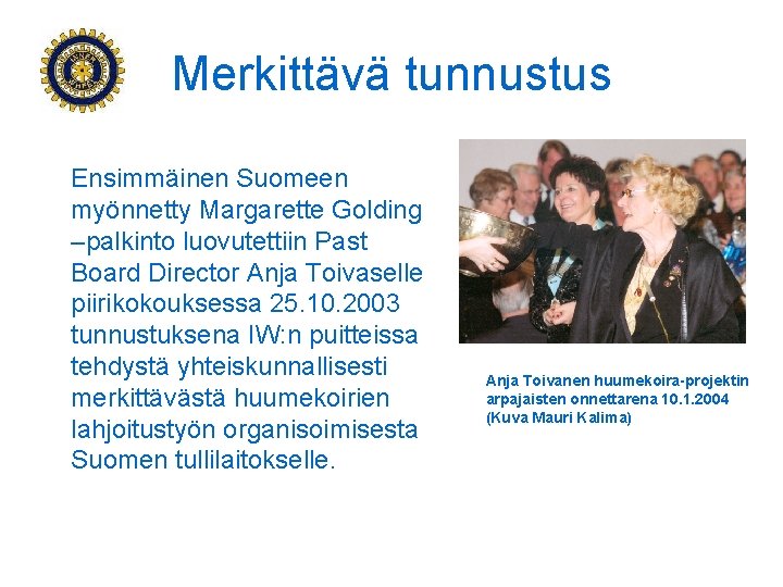 Merkittävä tunnustus Ensimmäinen Suomeen myönnetty Margarette Golding –palkinto luovutettiin Past Board Director Anja Toivaselle