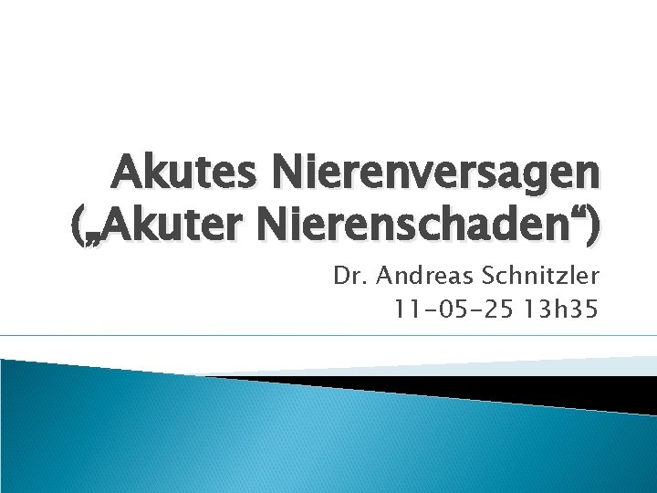 Akutes Nierenversagen („Akuter Nierenschaden“) Dr. Andreas Schnitzler 11 -05 -25 13 h 35 