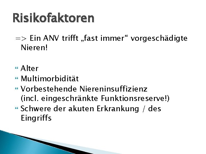 Risikofaktoren => Ein ANV trifft „fast immer“ vorgeschädigte Nieren! Alter Multimorbidität Vorbestehende Niereninsuffizienz (incl.