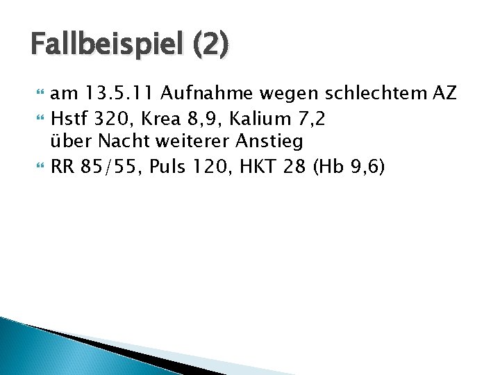 Fallbeispiel (2) am 13. 5. 11 Aufnahme wegen schlechtem AZ Hstf 320, Krea 8,