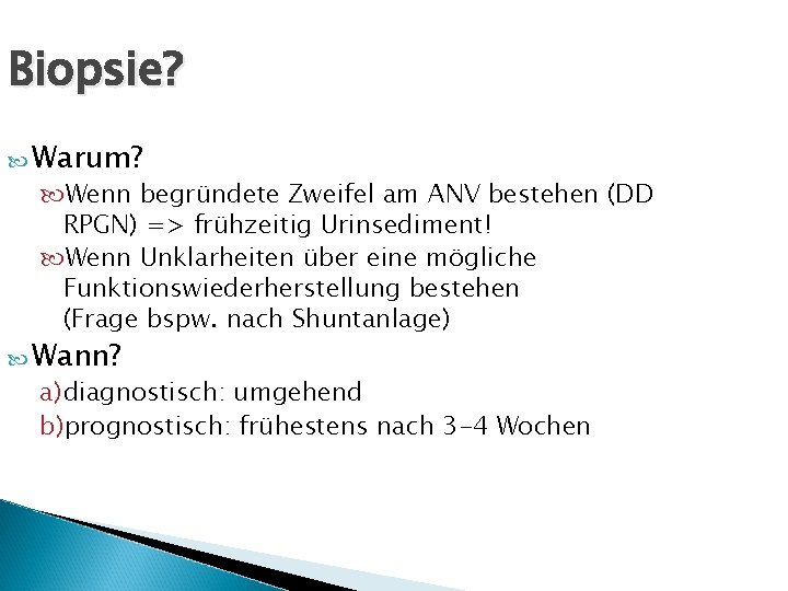 Biopsie? Warum? Wenn begründete Zweifel am ANV bestehen (DD RPGN) => frühzeitig Urinsediment! Wenn Biopsie? Warum? Wenn begründete Zweifel am ANV bestehen (DD RPGN) => frühzeitig Urinsediment! Wenn