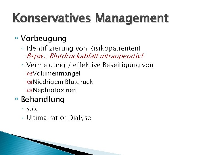 Konservatives Management Vorbeugung ◦ Identifizierung von Risikopatienten! Bspw. : Blutdruckabfall intraoperativ! ◦ Vermeidung /