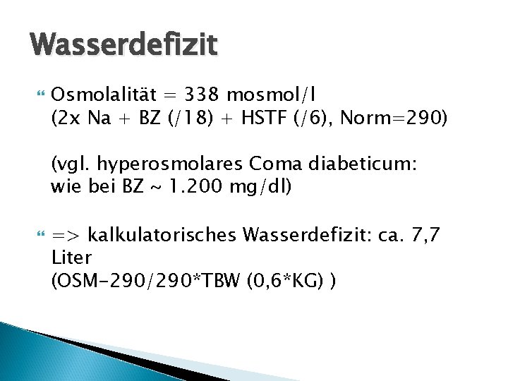 Wasserdefizit Osmolalität = 338 mosmol/l (2 x Na + BZ (/18) + HSTF (/6),