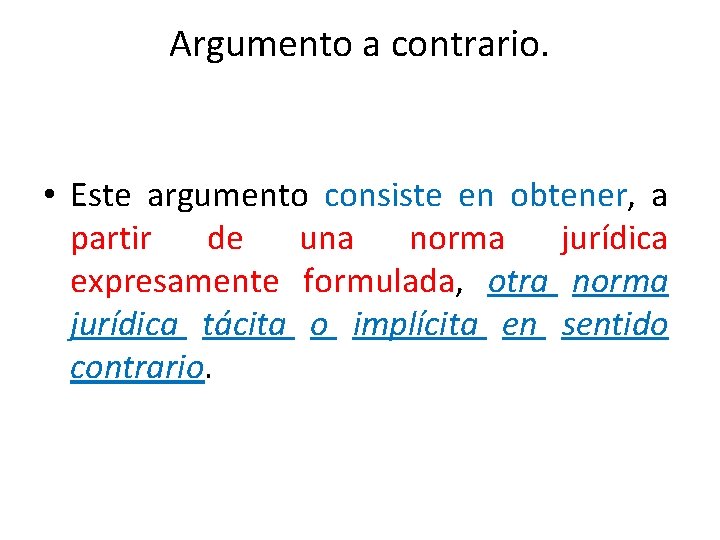 Argumento a contrario. • Este argumento consiste en obtener, a partir de una norma