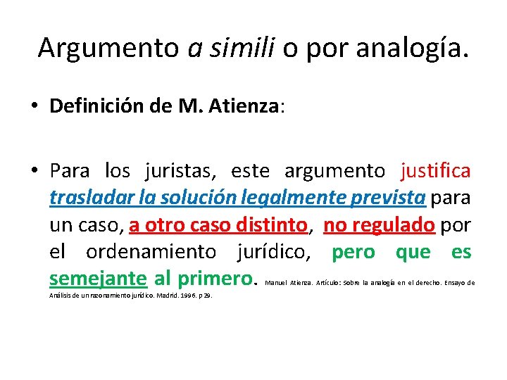 Argumento a simili o por analogía. • Definición de M. Atienza: • Para los