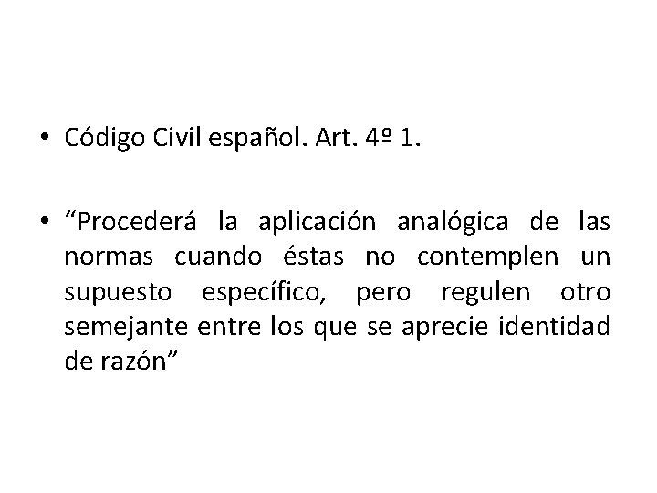  • Código Civil español. Art. 4º 1. • “Procederá la aplicación analógica de