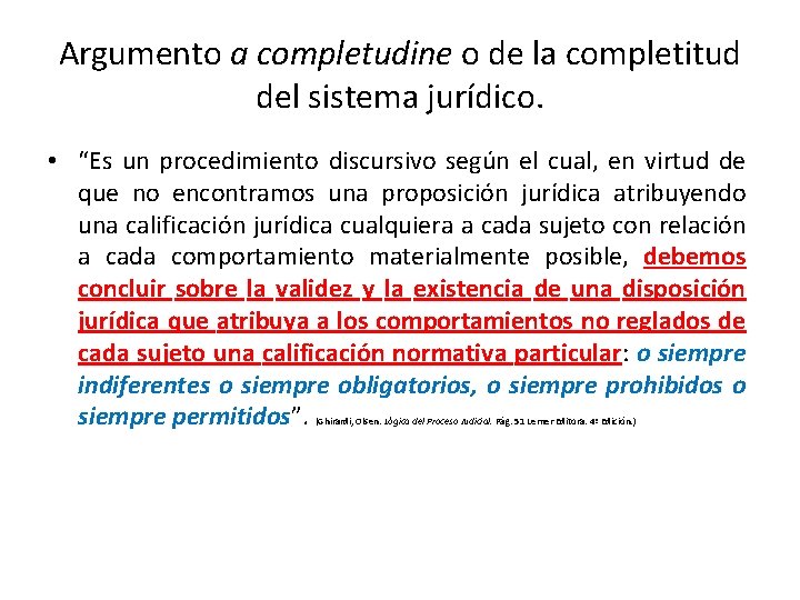 Argumento a completudine o de la completitud del sistema jurídico. • “Es un procedimiento