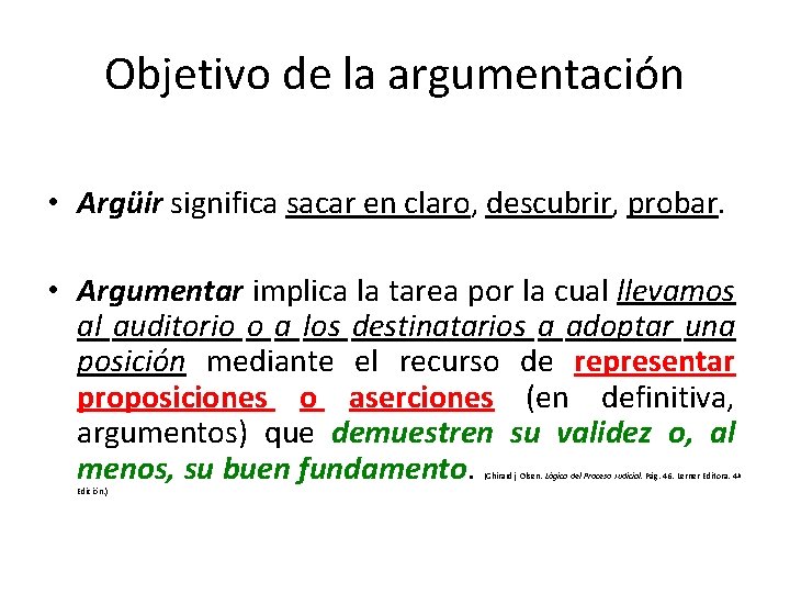 Objetivo de la argumentación • Argüir significa sacar en claro, descubrir, probar. • Argumentar