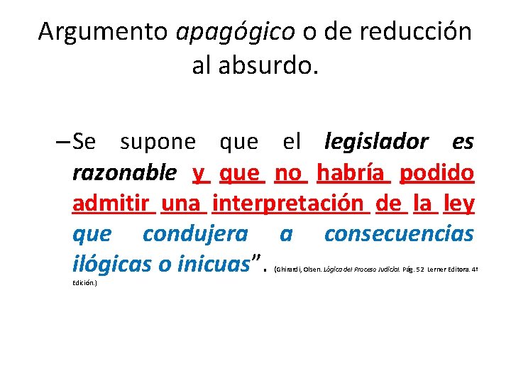 Argumento apagógico o de reducción al absurdo. – Se supone que el legislador es