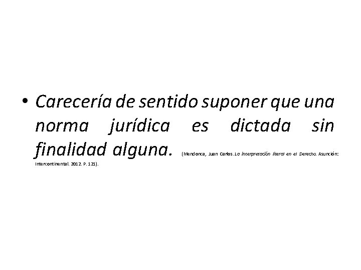  • Carecería de sentido suponer que una norma jurídica es dictada sin finalidad