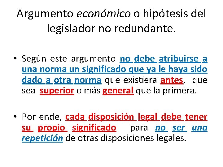 Argumento económico o hipótesis del legislador no redundante. • Según este argumento no debe