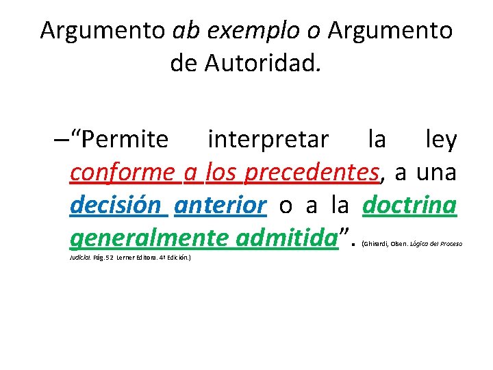 Argumento ab exemplo o Argumento de Autoridad. –“Permite interpretar la ley conforme a los